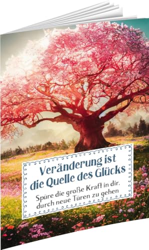 Veränderung ist die Quelle des Glücks: Spüre die große Kraft in dir, durch neue Türen zu gehen (Sprüche für die Seele) von Auerbach Verlag und Infodienste
