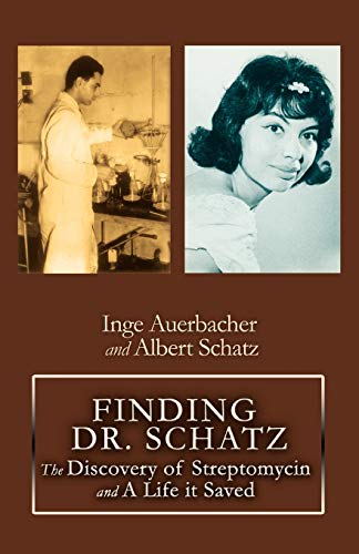FINDING DR. SCHATZ: The Discovery of Streptomycin and A Life it Saved von iUniverse