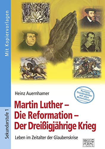Martin Luther – Die Reformation – Der Dreißigjährige Krieg: Leben im Zeitalter der Glaubenskrise von Brigg Verlag KG