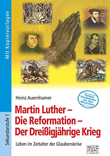 Martin Luther – Die Reformation – Der Dreißigjährige Krieg: Leben im Zeitalter der Glaubenskrise von Brigg Verlag KG