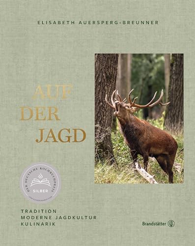 Auf der Jagd: Tradition. Moderne Jagdkultur. Kulinarik. Mit hervorragenden Rezepten rund ums Wild von Brandstätter Verlag