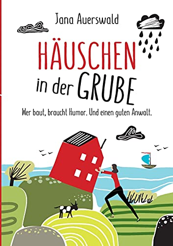 Häuschen in der Grube: Wer baut, braucht Humor. Und einen guten Anwalt. Eine wahre Geschichte über die Schicksalsschläge beim Hausbau, die die ... Von der Bauherrin mit Augenzwinkern erzählt