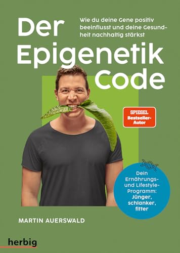 Der Epigenetik-Code: Wie du deine Gene positiv beeinflusst und deine Gesundheit nachhaltig stärkst. Dein Ernährungs- und Lifestyle-Programm: Jünger, schlanker, fitter von Herbig in der Franckh-Kosmos Verlags-GmbH & Co. KG