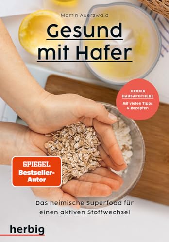 Gesund mit Hafer: Das heimische Superfood für einen aktiven Stoffwechsel; Herbig Hausapotheke: Mit vielen Tipps und Rezepten Gesund mit Hafer: Das heimische Superfood für einen aktiven Stoffwechsel; Herbig Hausapotheke: Mit vielen Tipps und Rezepten