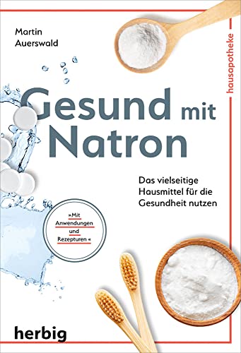 Gesund mit Natron: Das vielseitige Hausmittel für die Gesundheit nutzen; Mit Anwendungen und Rezepturen von KOSMOS