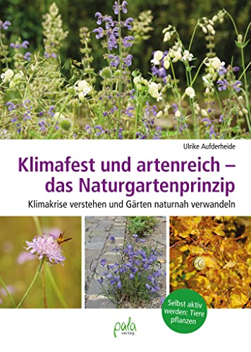 Klimafest und artenreich - das Naturgartenprinzip: Klimakrise verstehen und Gärten naturnah verwandeln - Selbst aktiv werden: Tiere pflanzen von pala