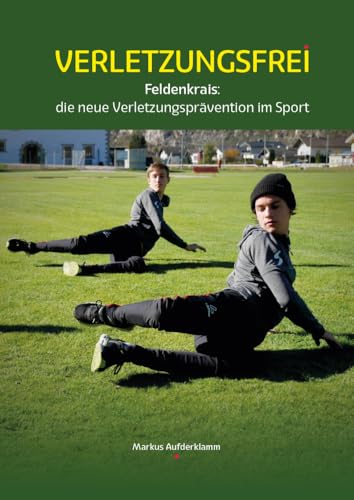 Verletzungsfrei: Feldenkrais: die neue Verletzungsprävention im Sport von myMorawa von Dataform Media GmbH