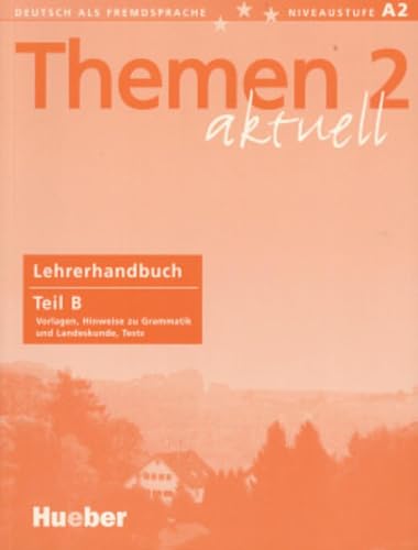 Themen aktuell 2: Deutsch als Fremdsprache / Lehrerhandbuch Teil B von Hueber