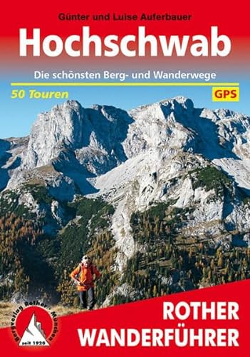 Hochschwab: Die schönsten Wanderungen und Bergtouren. 50 Touren (Rother Wanderführer)