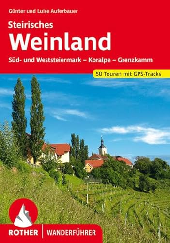 Steirisches Weinland: Süd- und Weststeiermark – Koralpe – Grenzkamm. 50 Touren. Mit GPS-Daten (Rother Wanderführer)