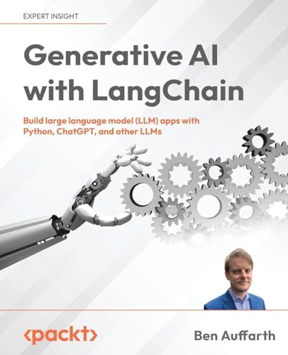 Generative AI with LangChain: Build large language model (LLM) apps with Python, ChatGPT and other LLMs