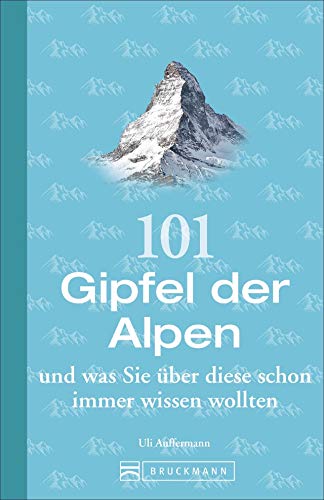 101 Gipfel der Alpen und was Sie über diese schon immer wissen wollten. Wissenswertes Spitzen-Wissen zu 101 Gipfeln in den Alpen. Das Geschenkbuch für Bergbegeisterte.