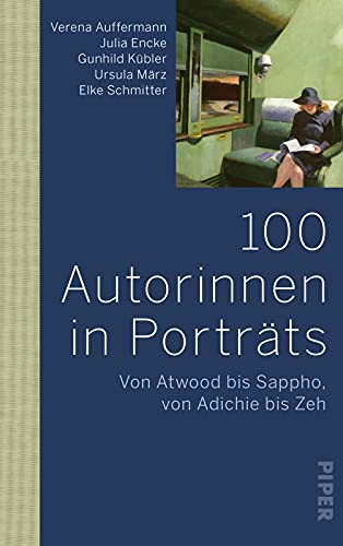 100 Autorinnen in Porträts: Von Atwood bis Sappho, von Adichie bis Zeh | Schreibende Frauen in der Weltliteratur von PIPER