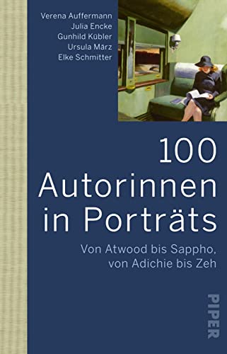 100 Autorinnen in Porträts: Von Atwood bis Sappho, von Adichie bis Zeh | Schreibende Frauen in der Weltliteratur von Piper Taschenbuch