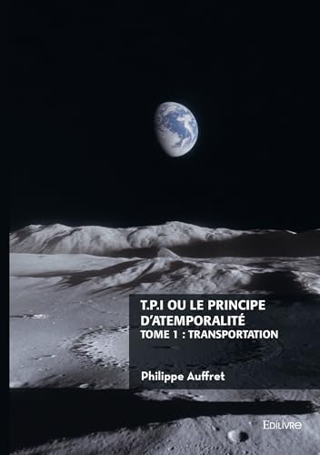 T.P.I. ou le principe d'atemporalité - Tome 1 : Transportation: ou le principe d'atemporalité von EDILIVRE