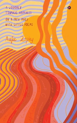 A Journey Towards Happiness: On A Path Paved With Little Poems von Notion Press