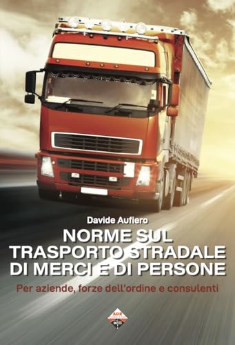 Norme sul trasporto stradale di merci e di persone. Per aziende, forze dell'ordine e consulenti Norme sul trasporto stradale di merci e di persone. Per aziende, forze dell'ordine e consulenti von Autopubblicato