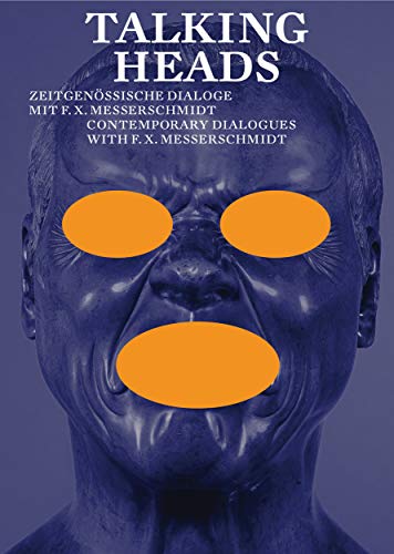 Talking Heads: Zeitgenössische Dialoge mit F.X. Messerschmidt