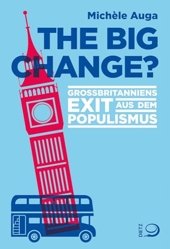 The Big Change?: Großbritanniens Exit aus dem Populismus The Big Change?: Großbritanniens Exit aus dem Populismus von Dietz, J.H.W., Nachf.