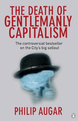 The Death of Gentlemanly Capitalism: The Rise And Fall of London's Investment Banks von Penguin