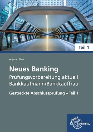 Neues Banking Prüfungsvorbereitung aktuell - Bankkaufmann/Bankkauffrau: Gestreckte Abschlussprüfung - Teil 1 von Europa-Lehrmittel