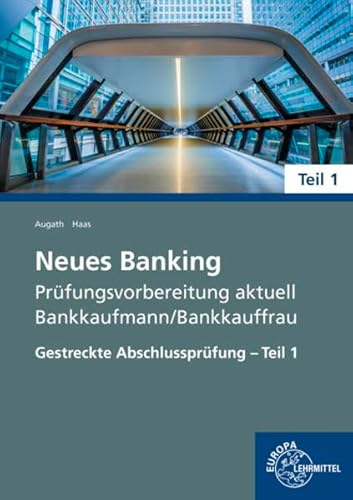 Neues Banking Prüfungsvorbereitung aktuell - Bankkaufmann/Bankkauffrau: Gestreckte Abschlussprüfung - Teil 1 Neues Banking Prüfungsvorbereitung aktuell - Bankkaufmann/Bankkauffrau: Gestreckte Abschlussprüfung - Teil 1