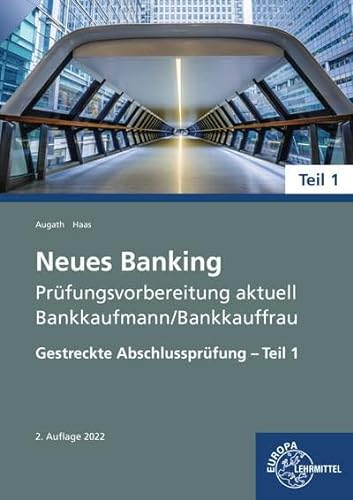 Neues Banking Prüfungsvorbereitung aktuell - Bankkaufmann/Bankkauffrau: Gestreckte Abschlussprüfung - Teil 1 von Europa-Lehrmittel