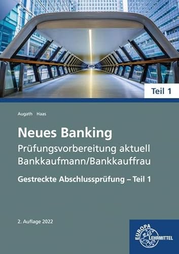 Neues Banking Prüfungsvorbereitung aktuell - Bankkaufmann/Bankkauffrau: Gestreckte Abschlussprüfung - Teil 1 von Europa-Lehrmittel