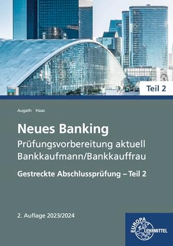 Neues Banking Prüfungsvorbereitung aktuell - Bankkaufmann/Bankkauffrau: Gestreckte Abschlussprüfung Teil 2 von Europa-Lehrmittel