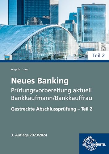 Neues Banking Prüfungsvorbereitung aktuell: Bankkaufmann/Bankkauffrau Gestreckte Abschlussprüfung - Teil 2 von Europa-Lehrmittel