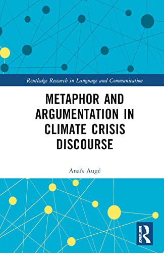 Metaphor and Argumentation in Climate Crisis Discourse (Routledge Research in Language and Communication) von Routledge
