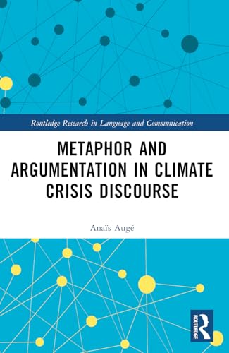 Metaphor and Argumentation in Climate Crisis Discourse (Routledge Research in Language and Communication) von Routledge