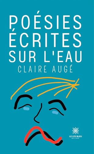 Poésies écrites sur l’eau von LE LYS BLEU EDITIONS SAS