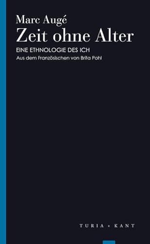 Zeit ohne Alter: Eine Ethnologie des Ich (Turia Reprint)