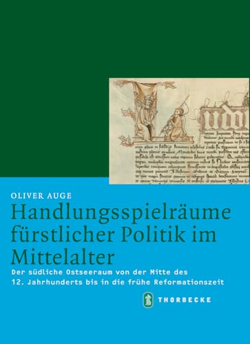 Handlungsspielräume fürstlicher Politik im Mittelalter: Der südliche Ostseeraum von der Mitte des 12. Jahrhunderts fis in die frühe Reformationszeit (Mittelalter-Forschungen, Band 28) von Jan Thorbecke Verlag