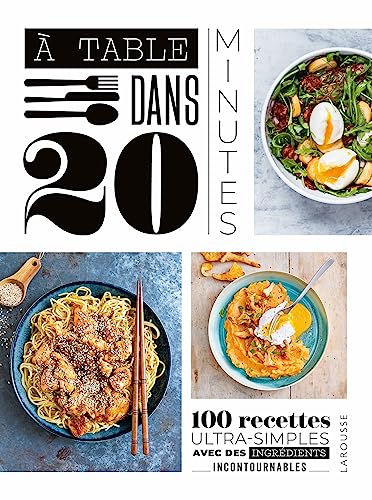À table dans 20 minutes !: 100 recettes ultra-simples avec des ingrédients incontournables