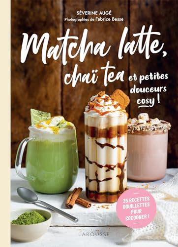 Matcha latte, chaï tea et petites douceurs cosy: 35 recettes douillettes pour cocooner ! von LAROUSSE