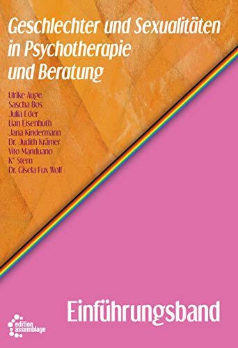 Geschlechter und Sexualitäten in Psychotherapie und Beratung: Einführungsband Geschlechter und Sexualitäten in Psychotherapie und Beratung: Einführungsband von edition assemblage
