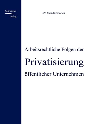 Arbeitsrechtliche Folgen der Privatisierung öffentlicher Unternehmen von Europaischer Hochschulverlag Gmbh & Co. Kg