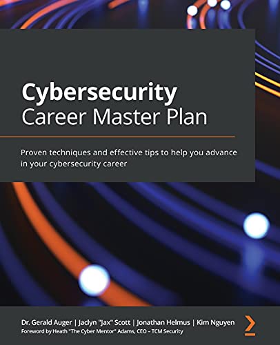 Cybersecurity Career Master Plan: Proven techniques and effective tips to help you advance in your cybersecurity career von Packt Publishing