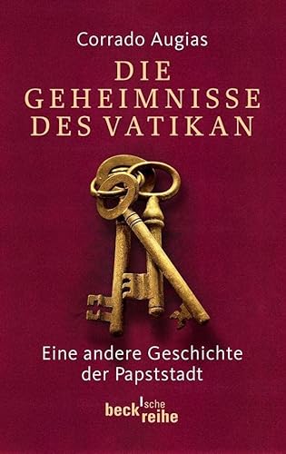 Die Geheimnisse des Vatikan: Eine andere Geschichte der Papststadt (Beck'sche Reihe)