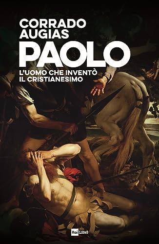Paolo. L'uomo che inventò il Cristianesimo Paolo. L'uomo che inventò il Cristianesimo von Rai Libri