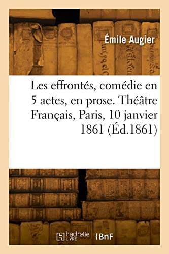 Les effrontés, comédie en 5 actes, en prose. Théâtre Français, Paris, 10 janvier 1861 von Hachette Livre Bnf