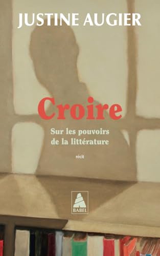 Croire: Sur les pouvoirs de la littérature von ACTES SUD