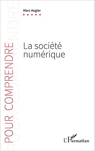 La société numérique: Comment le numérique transforme notre façon de comprendre le monde