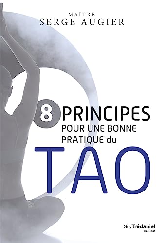 8 principes pour une bonne pratique du Tao von TREDANIEL