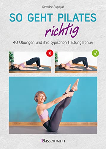 So geht Pilates richtig – 40 Übungen und ihre typischen Haltungsfehler. Von Beginn an sicher trainieren: Mit perfekt nachvollziehbaren Step-by-step-Fotos