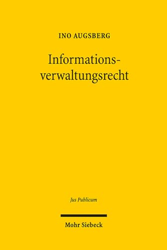 Informationsverwaltungsrecht: Zur kognitiven Dimension der rechtlichen Steuerung von Verwaltungsentscheidungen (Jus Publicum, Band 227) von Mohr Siebeck