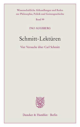 Schmitt-Lektüren.: Vier Versuche über Carl Schmitt. (Wissenschaftliche Abhandlungen und Reden zur Philosophie, Politik und Geistesgeschichte, Band 99)