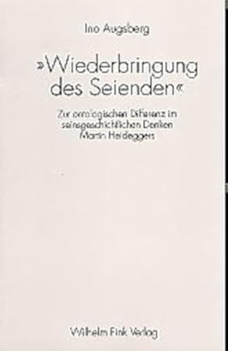 'Wiederbringung des Seienden': Zur ontologischen Differenz im seinsgeschichtlichen Denken Martin Heideggers von Fink (Wilhelm)